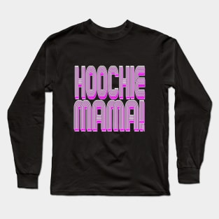 Hoochie Mama! Long Sleeve T-Shirt